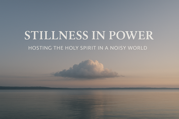 Stillness in Power - Part 1: Hosting the Holy Spirit in a Noisy World